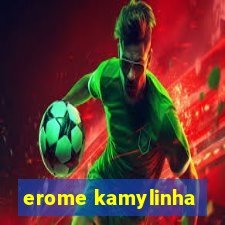 erome kamylinha